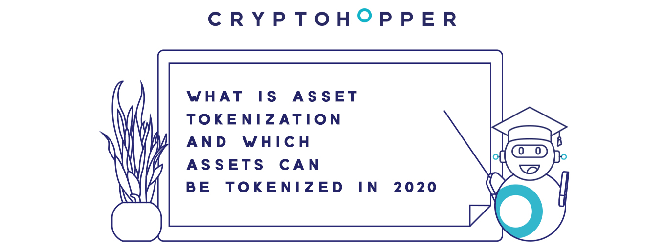 What Is Asset Tokenization And Which Assets Can Be Tokenized In 2020